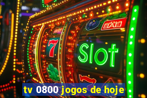 tv 0800 jogos de hoje